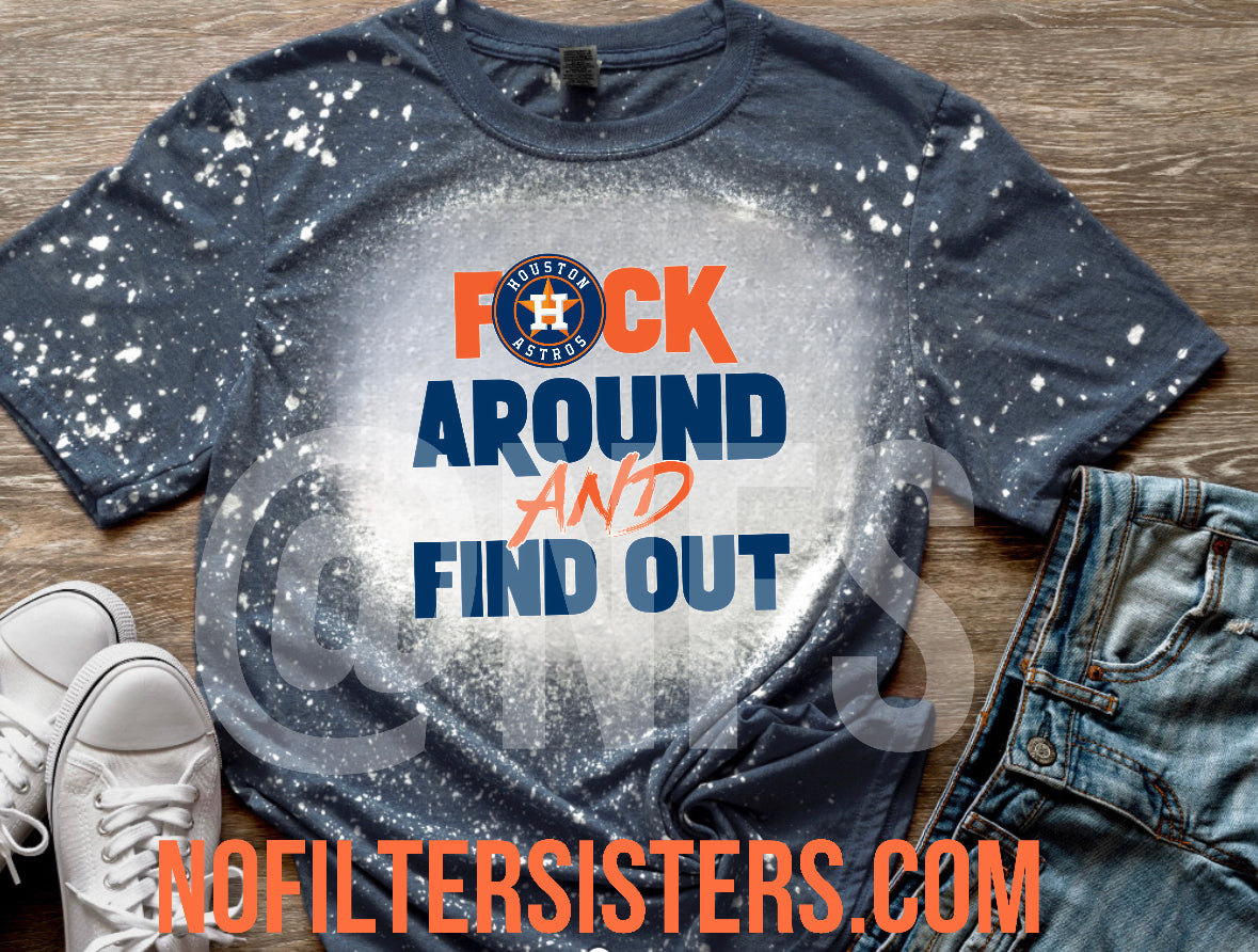 F*cK around and find out - Astros Bleached Tee