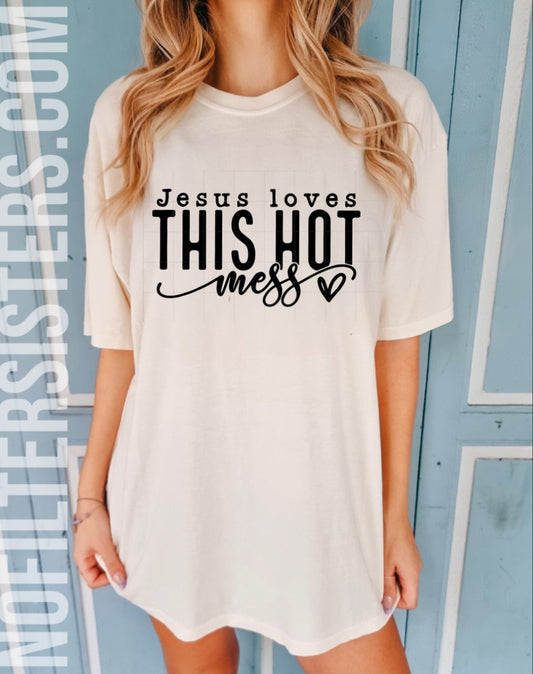 Jesus loves THIS HOT mess Tee